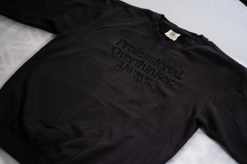 Embroidered Statement Sweatshirt: "Professional Overthinker. Always." - Black, Unisex